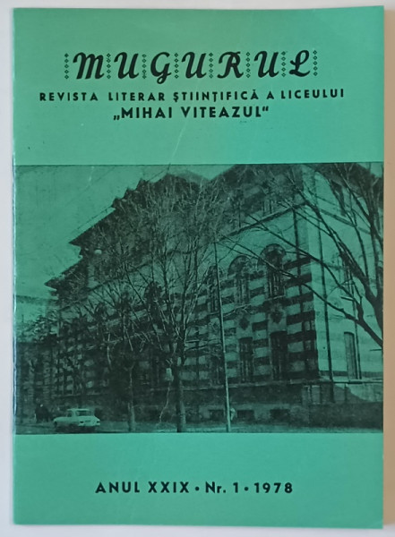 MUGURUL , REVISTA LITERAR STIINTIFICA  A LICEULUI ' MIHAI VITEAZUL ' DIN BUCURESTI M ANUK XXIX , NR. 1, 1978