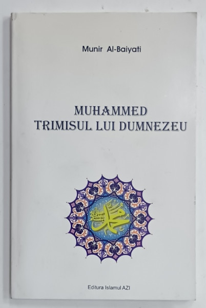 MUHAMMED , TRIMISUL LUI DUMNEZEU de MUNIR AL - BAIYATI , 2009