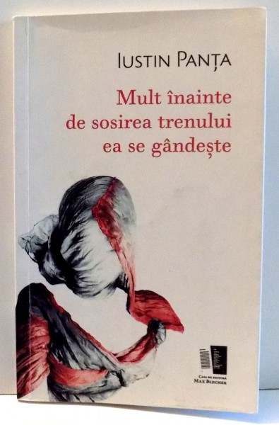 MULT INAINTE DE SOSIREA TRENULUI EA SE GANDESTE de IUSTIN PANTA , 2014