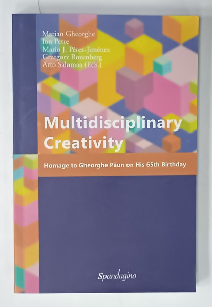 MULTIDISCIPLINARY CREATIVITY , HOMAGE TO GHEORGHE  PAUN ON HIS 65th BIRTHDAY by MARIAN  GHEORGHE ...ARTO SALOMAA , 2015