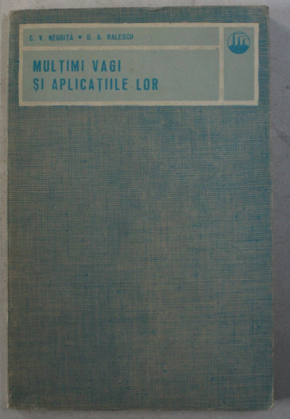 MULTIMI VAGI SI APLICATIILE LOR de C. V. NEGOITA , D. A. RALESCU , 1974