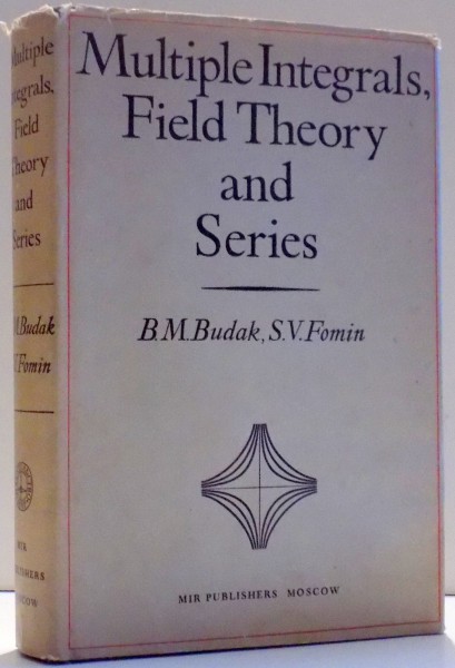 MULTIPLE INTEGRALS , FIELD THEORY AND SERIES AN ADVANCED COURSE IN HIGHER MATHEMATICS de B. M. BUDAK , S. V. FOMIN , 1973