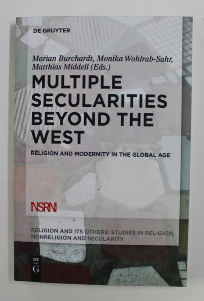 MULTIPLE SECULARITIES BEYOND THE WEST: RELIGION AND MODERNITY IN THE GLOBAL AGE, VOLUME 1 edited by STACEY GUTKOWSKI / ... / JOHANNES QUACK , 2015 ,