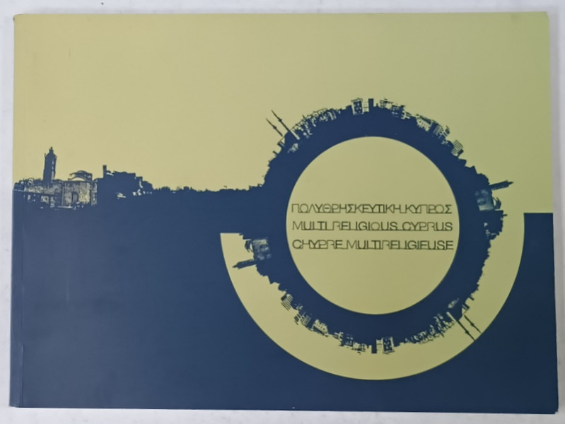 MULTIRELIGIOUS CYPRUS , ALBUM DE FOTOGRAFIE CU TEXT IN LIMBILE GREACA , ENGLEZA , FRANCEZA , 2018