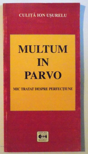MULTUM IN PARVO , MIC TRATAT DESPRE PERFECTIUNE de CULITA ION USURELU , 2001