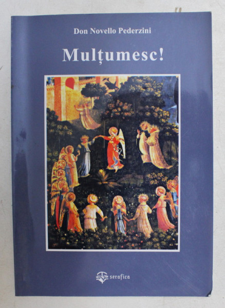 MULTUMESC !  CUVANTUL CARE POATE SCHIMBA SI FACE VIATA FRUMOASA de DON NOVELLO PEDERZINI , 2005