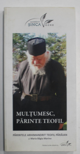 MULTUMESC , PARINTE TEOFIL , PARINTELE ARHIMANDRIT TEOFIL PARAIAN si MARIA BAGIU MARINO , 2008