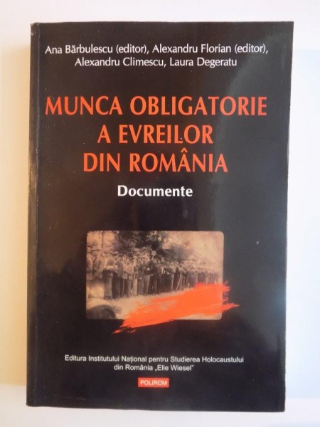 MUNCA OBLIGATORIE A EVREILOR DIN ROMANIA , DOCUMENTE de ANA BARBULESCU...LAURA DEGERATU 2013