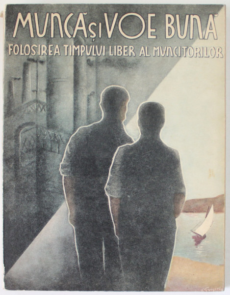 MUNCA  SI VOE BUNA , FOLOSIREA TIMPULUI LIBER AL MUNCITORILOR de STAVRI C. CUNESCU ...I. GHICA , 1938