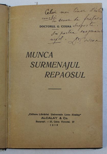 MUNCA , SURMENAJUL , REPAOSUL de DOCTORUL G. COSMA , 1916 , DEDICATIE* , PREZINTA SUBLINIERI *
