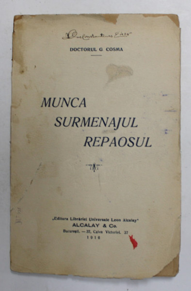 MUNCA , SURMENAJUL , REPAOSUL de DOCTORUL G. COSMA , 1916, PREZINTA PETE SI URME DE UZURA *