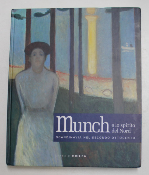 MUNCH E LO SPIRITO DEL NORD - SCANDINAVIA NEL SECONDO OTTOCENTO , a cura di MARCO GOLDIN , 2010