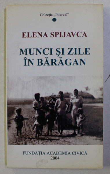 MUNCI SI ZILE IN BARAGAN de ELENA SPIJAVCA , 2004