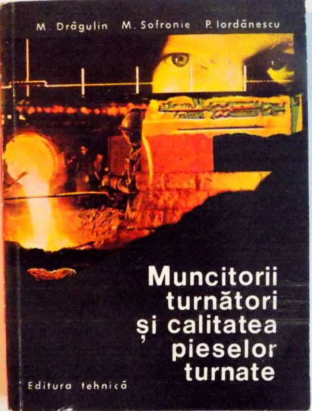 MUNCITORII TURNATORI SI CALITATEA PIESELOR TURNATE de M. DRAGULIN, P. IORDANESCU, 1973