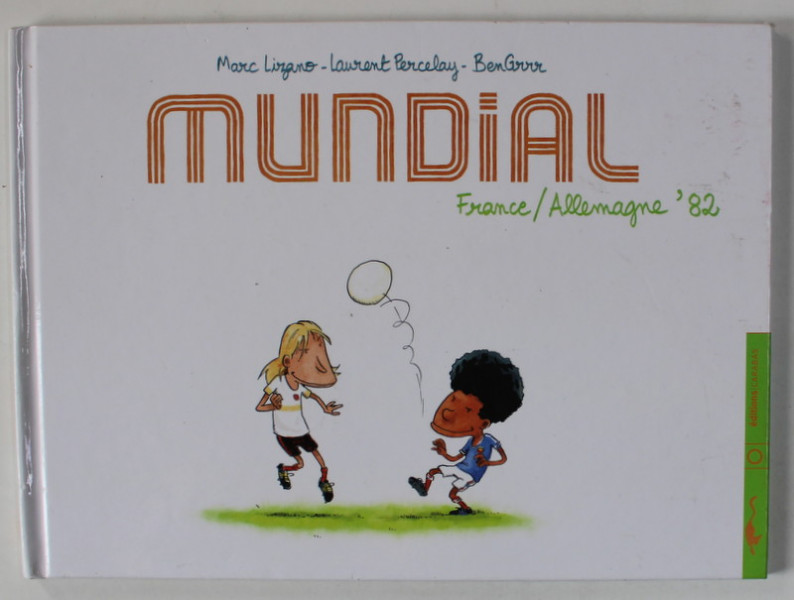 MUNDIAL , FRANCE / ALLMAGNE ' 82 par MARC LIZANO ...BEN GRRR , 2006, BENZI DESENATE *