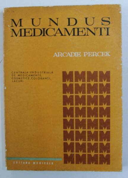 MUNDUS MEDICAMENTI  ( DIMENSIUNILE PSIHOLOGICE , SOCIOLOGICE , CULTURALE SI ISTORICE ALE MEDICAMENTULUI ) de ARCADIE PERCEK , 1981