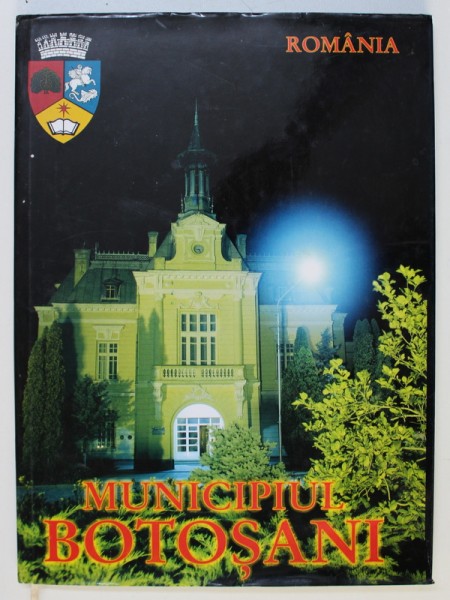 MUNICIPIUL BOTOSANI - ALBUM DE FOTOGRAFIE , fotografii de OZOLIN DUSA , EDITIE IN ROMANA - ENGLEZA - FRANCEZA ,   2001