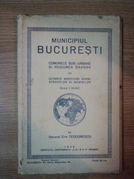 MUNICIPIUL BUCURESTI EDITIE XI . COMUNELE SUB-URBANE SI REGIUNEA SNAGOV CU ULTIMELE MODIFICARI ADUSE STRADELOR SI NUMIRILOR SCARA 1 : 10.000 de C-TIN. TEODORESCU , 1932