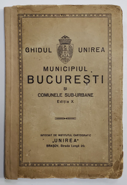 MUNICIPIUL BUCURESTI SI COMUNELE SUB - URBANE , EDITIA X  - GHIDUL UNIREA , ANII ' 30 , LIPSA HARTA
