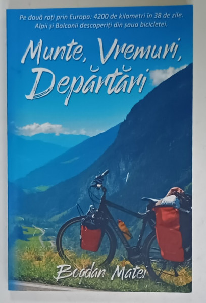 MUNTE , VREMURI , DEPARTARI de BOGDAN MATEI , 2015 , DEDICATIE *