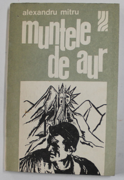 MUNTELE DE AUR de ALEXANDRU MITRU - LEGENDE SI POVESTI DIN MUNTII APUSENI , 1974