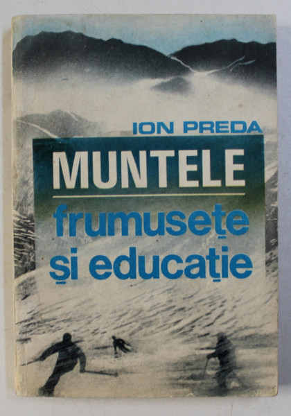 MUNTELE - FRUMUSETE SI EDUCATIE de ION PREDA , 1990 , DEDICATIE*