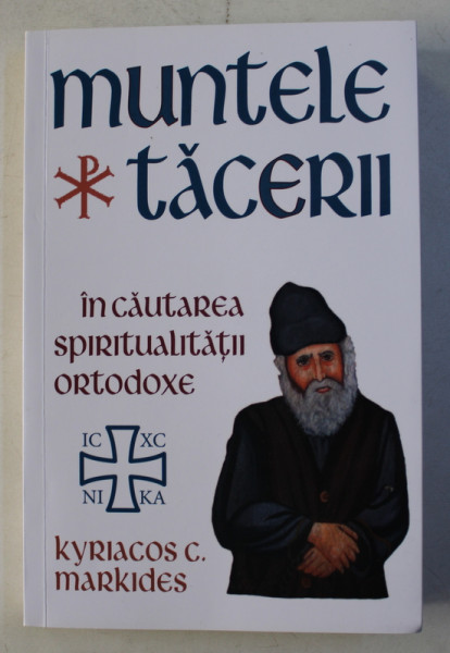 MUNTELE TACERII - IN CAUTAREA SPIRITUALITATII ORTODOXE de KYRIACOS C. MARKIDES , 2019