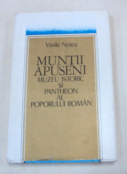 MUNTII APUSENI.MUZEU ISTORIC SI PANTHEON AL POPORUL ROMAN-VASILE NETEA
