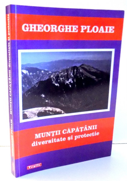 MUNTII CAPATANII DIVERSITATE SI PROTECTIE de GHEORGHE PLOAIE , 2008