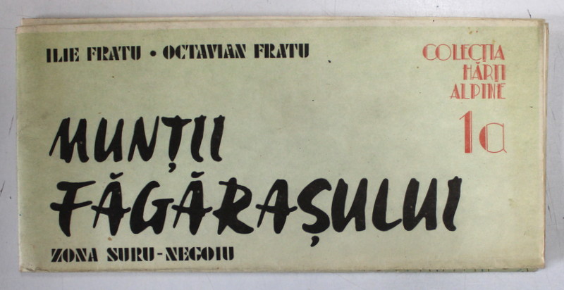 MUNTII FAGARASULUI , ZONA SURU - NEGOIU de ILIE FRATU si OCTAVIAN FRATU, 1991 *COLECTIA HARTI ALPINE