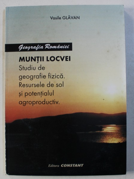 MUNTII LOCVEI - STUDIU DE GEOGRAFIE FIZICA de VASILE GLAVAN , 2002