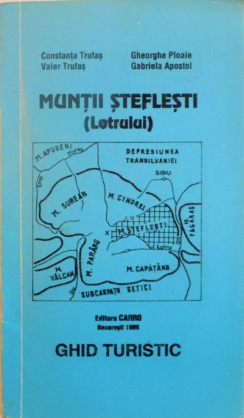 MUNTII STEFELESTI (LOTRULUI), GHID TURISTIC de CONSTANTA TRUFAS, GABRIELA APOSTOL, 1996
