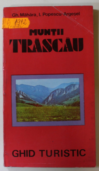 MUNTII TRASCAU , GHID TURISTIC de GH. MAHARA si I. POPESCU - ARGESEL , 1993