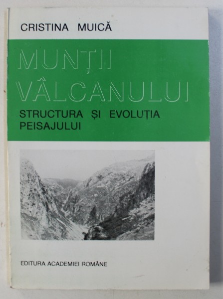 MUNTII VALCANULUI - STRUCTURA SI EVOLUTIA PEISAJULUI de CRISTINA  MUICA , 1995
