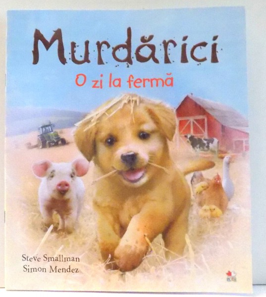 MURDARICI, O ZI LA FERMA de STEVE SMALLMAN, ILUSTRATII de SIMON MENDEZ , 2017