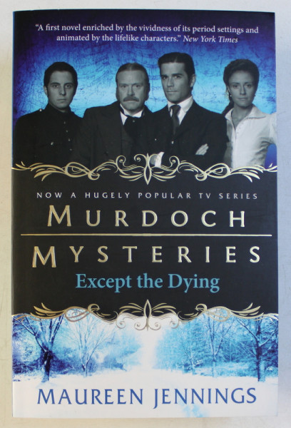 MURDOCH MYSTERIES , EXCEPT THE DYING by MAUREEN JENNINGS , 2011