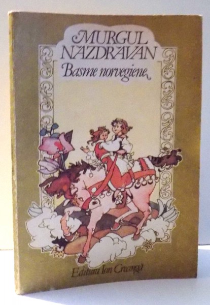 MURGUL NAZDRAVAN , BASME NORVEGIENE de LARISA SI ANDREI AVRAM , ILUSTRATII DE DAMO STEFAN , 1989