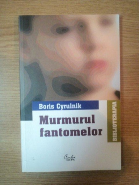 MURMURUL FANTOMELOR de BORIS CYRULNIK , 2005 * PREZINTA SUBLINIERI CU CREIONUL