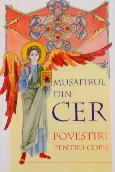 MUSAFIRUL DIN CER, POVESTIRI PENTRU COPII traducere din limba rusa de ANA FLOREA, ILUSTRATII de CRISTINA - IONESCU BERECHET, 2008 * PREZINTA HALOURI DE APA