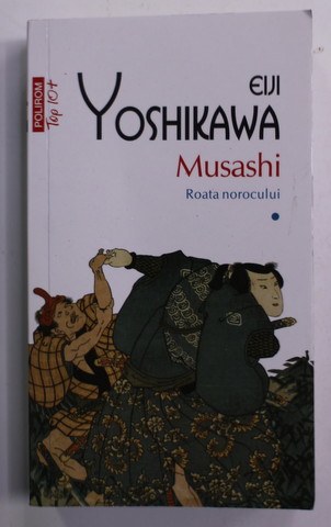 MUSASHI - VOLUMUL I : ROATA NOROCULUI de EIJI YOSHIKAWA , 2013