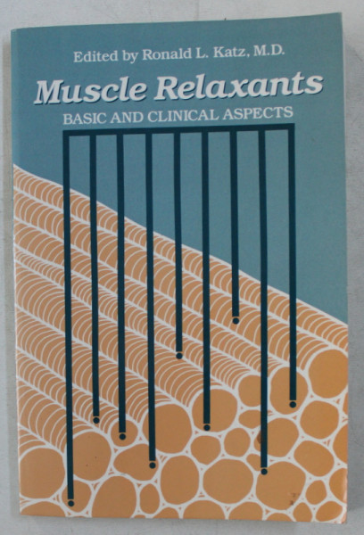 MUSCLE RELAXANTS - BASIC AND CLINICAL ASPECTS by RONALD L. KATZ , 1985