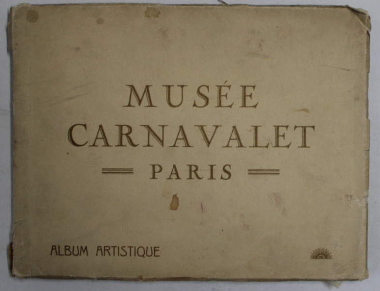 MUSEE CARNAVALET , PARIS , ALBUM ARTISTIQUE , CONTINE FOTOGRAFII DE EPOCA , EDITIE INTERBELICA