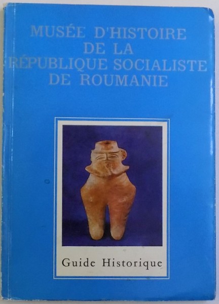 MUSEE D 'HISTOIRE DE LA REPUBLIQUE SOCIALISTE DE ROUMANIE - GUID HISTORIQUE par FLORIAN GEORGESCU , 1974