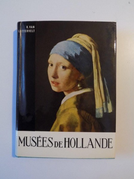 MUSEES DE HOLLANDE de R. VAN LUTTERVELT , COLECTIA SOMOGY , 1960