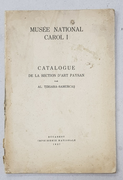 MUSEE NATIONAL CAROL I   - CATALOGUE DE LA SECTION D 'ART PAYSAN par AL. TZIGARA  - SAMURCAS , 1937