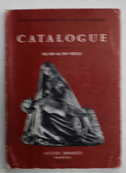 MUSEES DEPARTEMENTAUX DE LOIRE - ATLANTIQUE , CATALOGUE , FASCICULE I , DU XIIe  au XVIe  SIECLE par DOMINIQUE COSTA , 1961