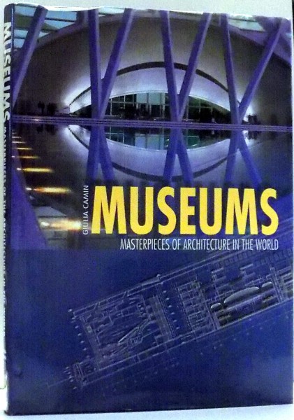 MUSEUMS, MASTERPIECES OF ARCHITECTURE IN THE WORLD by GIULIA CAMIN , 2007