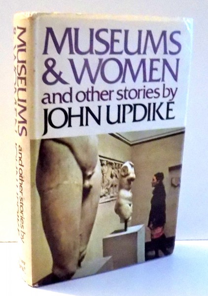 MUSEUMS & WOMEN AND  OTHER STORIES by JOHN UPDIKE , 1972
