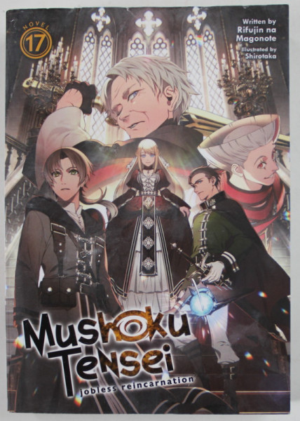 MUSHOKU TENSEI , JOBLESS REINCARNATION , NOVEL 17 , by RIFUJIN NA MAGONOTE , illustrated bySHIROTAKA , 2018