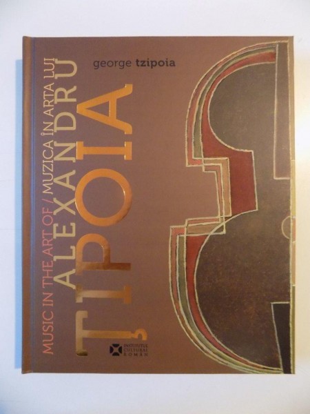 MUSIC IN THE ART OF / MUZICA IN ARTA LUI ALEXANDRU TIPOIA de GEORGE TZIPOIA  2014